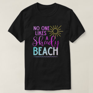 No One Likes A Shady Beach T-Shirt