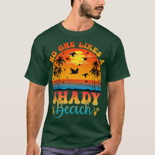 No One Likes A Shady Beach T-Shirt