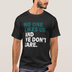 No One Likes Us We Don't Care 1 T-Shirt