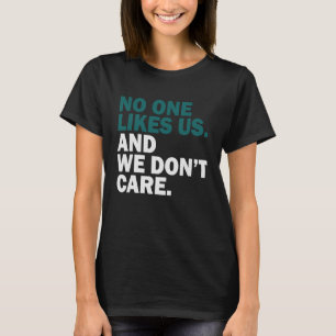 No One Likes Us We Don't Care  1 T-Shirt