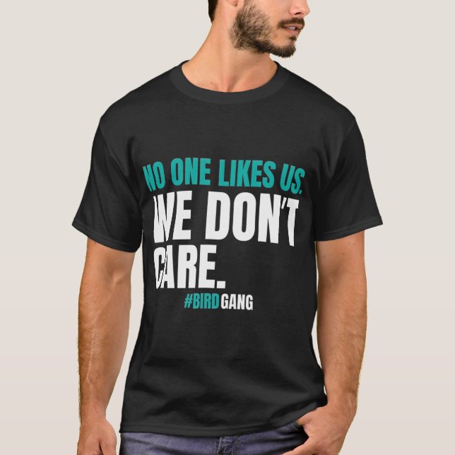 No One Likes Us We Dont Care Funny Philly Bird T-Shirt (Front)