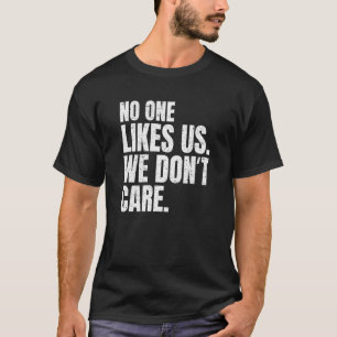No One Likes Us We Don't Care Inspire Motivational T-Shirt