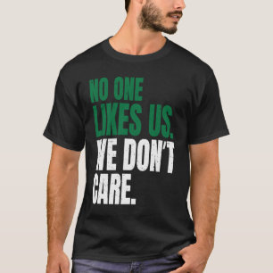 No One Likes Us We Don't Care Motivational Philly T-Shirt