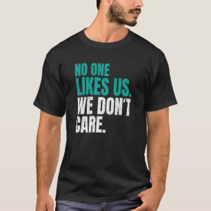 No One Likes Us We Don't Care Philly Motivational  T-Shirt