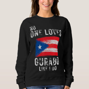 No One Loves Gurabo Like I Do Puerto Rico Sweatshirt