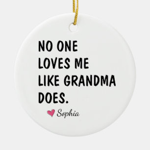 No One Loves Me Like Grandma Does Ceramic Ornament