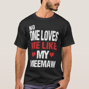 No One Loves Me Like My Meemaw Grandma T-Shirt