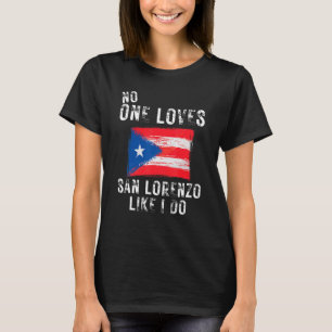No One Loves San Lorenzo Like I Do Puerto Rico T-Shirt