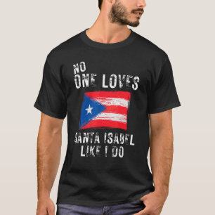 No One Loves Santa Isabel Like I Do Puerto Rico T-Shirt