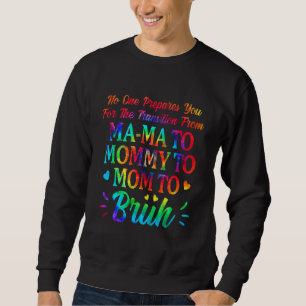 No One Prepares You For The Transition From Mama T Sweatshirt
