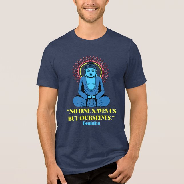No One Saves Us But Ourselves – Buddha Quote Shirt (Front)