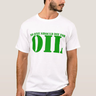 no one should die for oil. T-Shirt