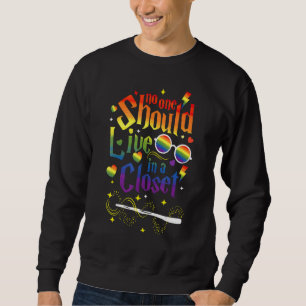 No One Should Live In A Closet LGBT Gay Pride Sweatshirt
