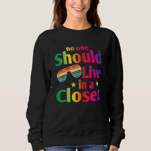 No One Should Live In A Closet Rainbow Pride Lgbtq Sweatshirt