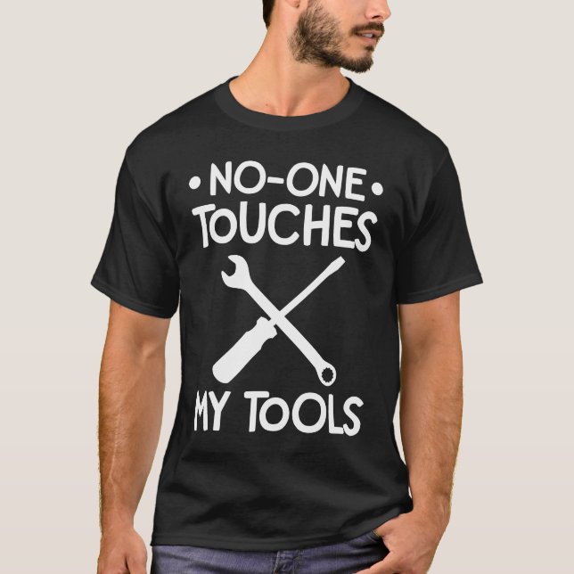 No One Touches My Tools Car  Mechanic Auto Repair  T-Shirt (Front)