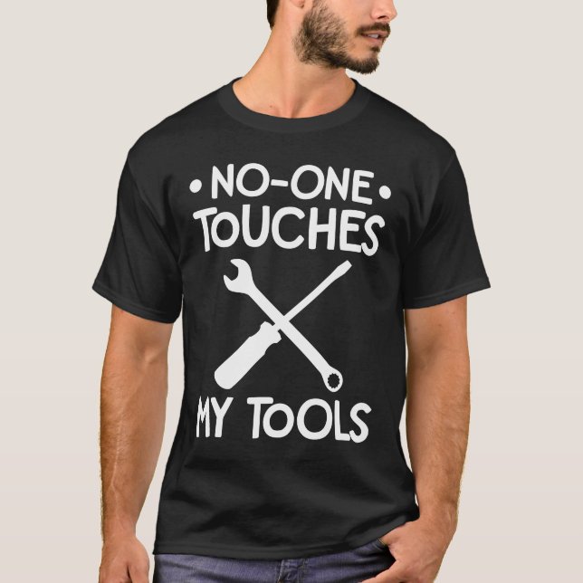No One Touches My Tools Car  Mechanic Auto Repair  T-Shirt (Front)