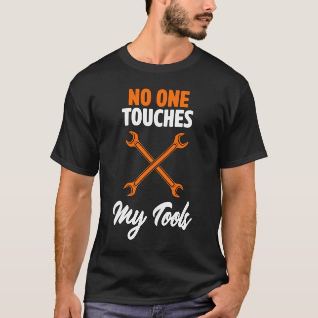 No One Touches My Tools Car  Mechanic Auto Repair  T-Shirt (Front)