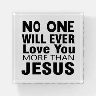 No One Will Ever Love You More Than Jesus  Paperweight
