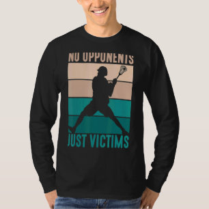 No Opponents Just Victims Player Lacrosse T-Shirt