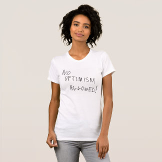 No Optimism Allowed T-Shirt