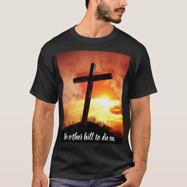 No Other Hill To Die On T-shirt (Front)