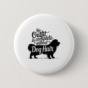 No Outfit Is Complete Without Dog Hair Funny Dog L 6 Cm Round Badge