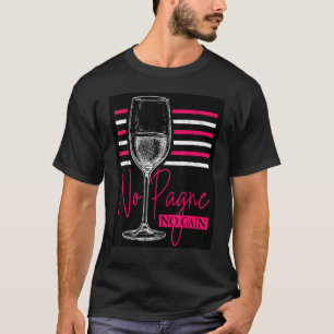 No 'Pagne No Gain  Wine  Humor Champagne Workout T-Shirt