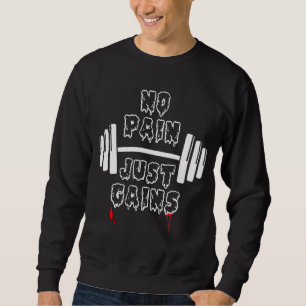 No Pain Just Gains 1 Sweatshirt