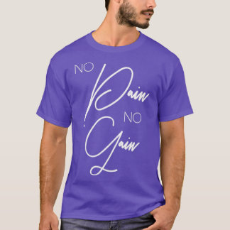 No Pain Motivational Inspirational Sayings Quotes  T-Shirt