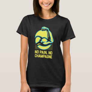 No Pain No Champagne Funny Workout Humour Gym Drin T-Shirt