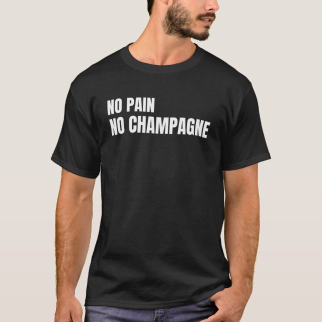 No Pain No Champagne T-Shirt (Front)