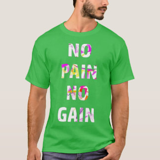 No pain no gain 4 T-Shirt