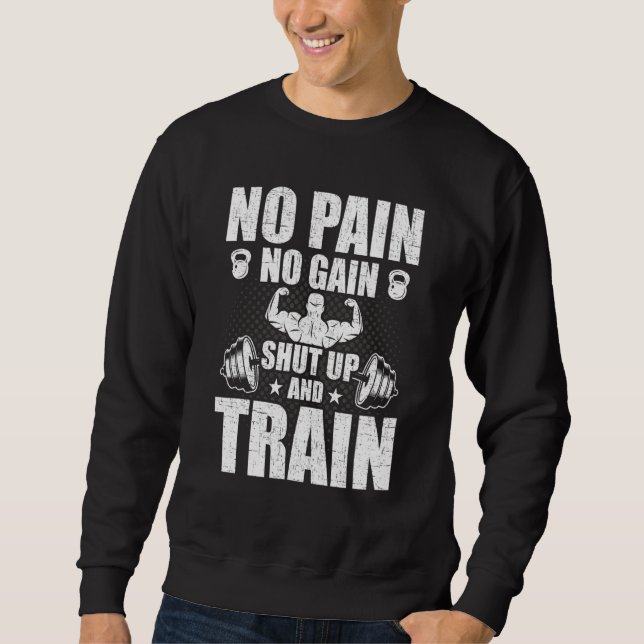 No Pain No Gain Bodybuilding Weightlifting Workout Sweatshirt (Front)