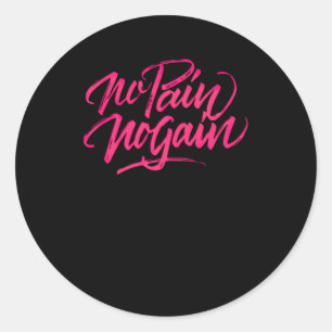 no Pain no Gain Classic Round Sticker