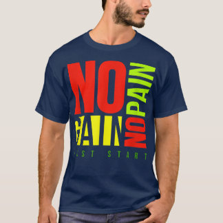 No Pain No Gain Fitness Gym Inspirational Motivati T-Shirt
