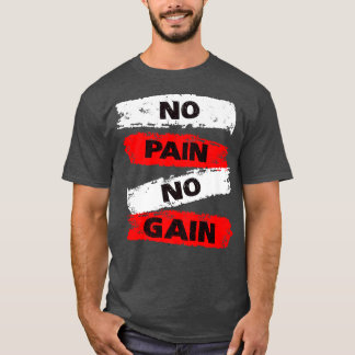 No Pain No Gain Fitness Gym Inspirational Motivati T-Shirt