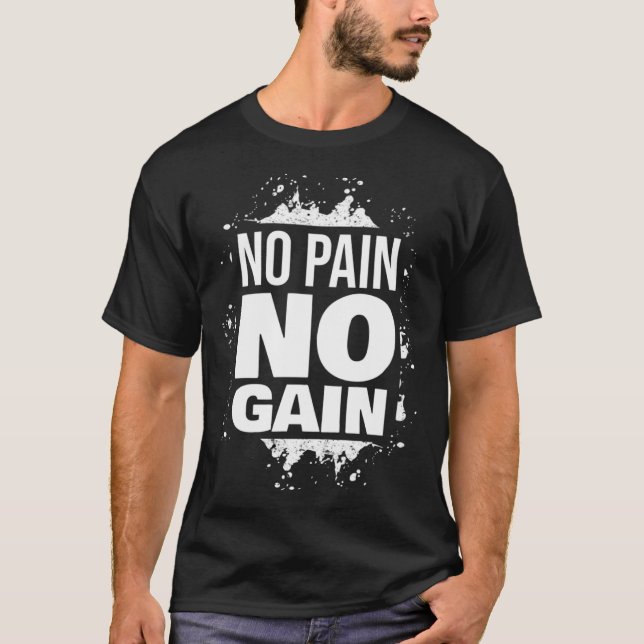 No Pain No Gain Gym Fitness Motivation Bodybuildin T-Shirt (Front)