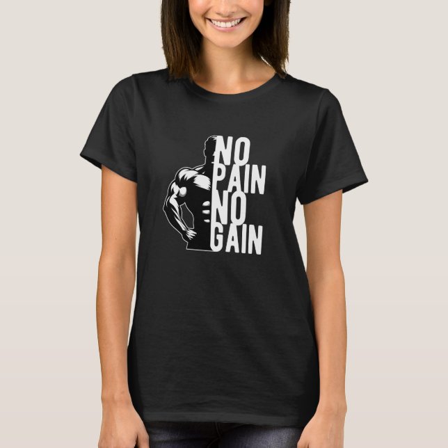 No Pain No Gain GYM Fitness Workout Motivation T-Shirt (Front)