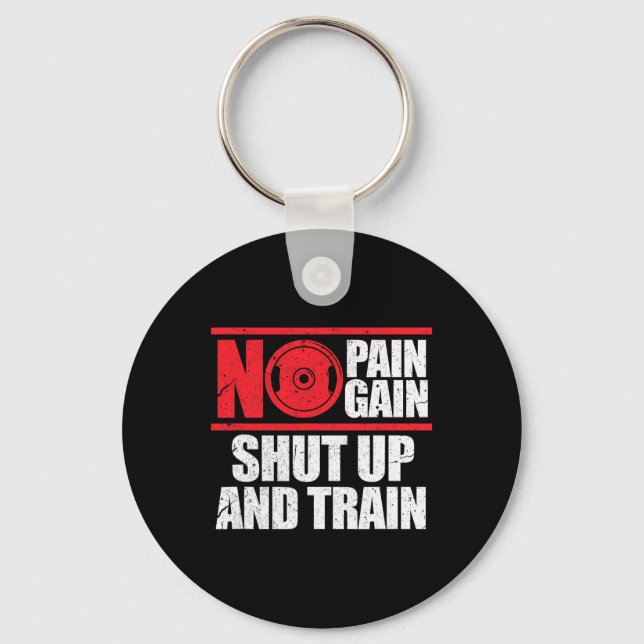 No Pain No Gain Shut Up And Train Bodybuilding Gym Key Ring (Front)