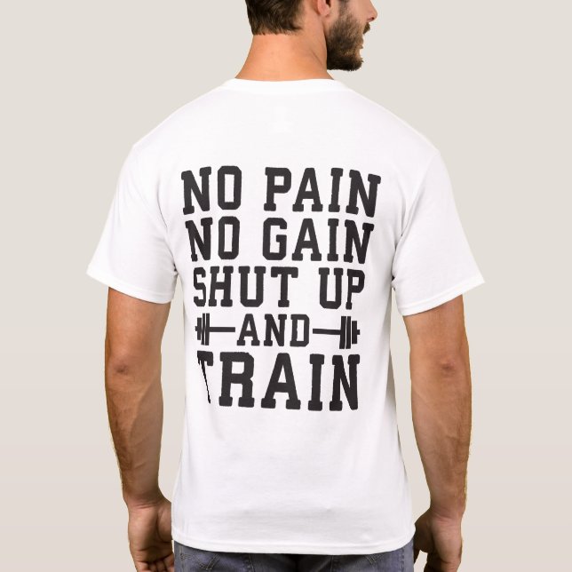 No Pain No Gain, Shut Up And Train - Inspirational T-Shirt (Back)