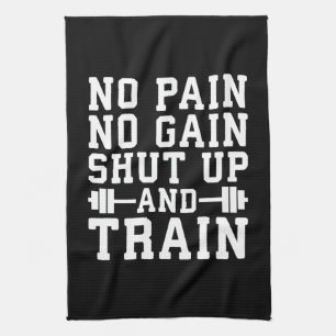 No Pain No Gain, Shut Up And Train - Inspirational Tea Towel