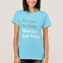 No Pain No Gain Shut Up And Train Shirt Funny Gym