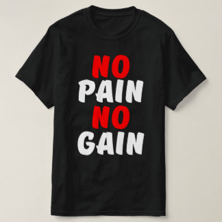 NO PAIN NO GAIN T-Shirt