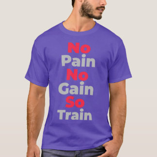 No pain no gain T-Shirt