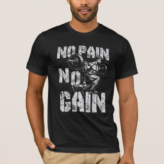 NO PAIN NO GAIN T-Shirt