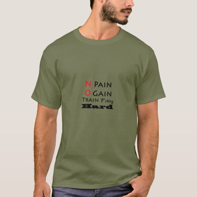 No Pain No Gain Train F*cking Hard T-Shirt (Front)