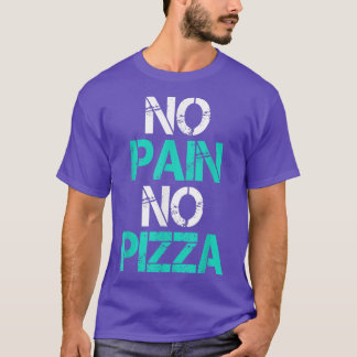 No Pain No Pizza Gym Workout Fitness Powerlifting  T-Shirt