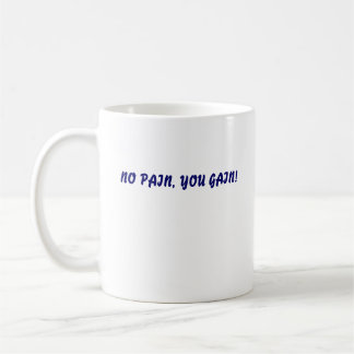 NO PAIN, YOU GAIN!, NO PAIN, YOU GAIN! COFFEE MUG