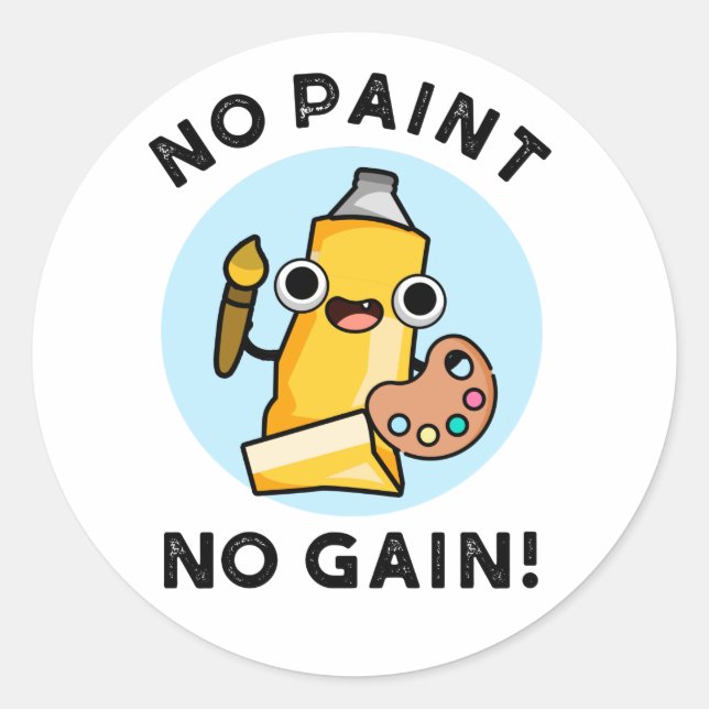 No Paint No Gain Funny Paint Pun  Classic Round Sticker (Front)
