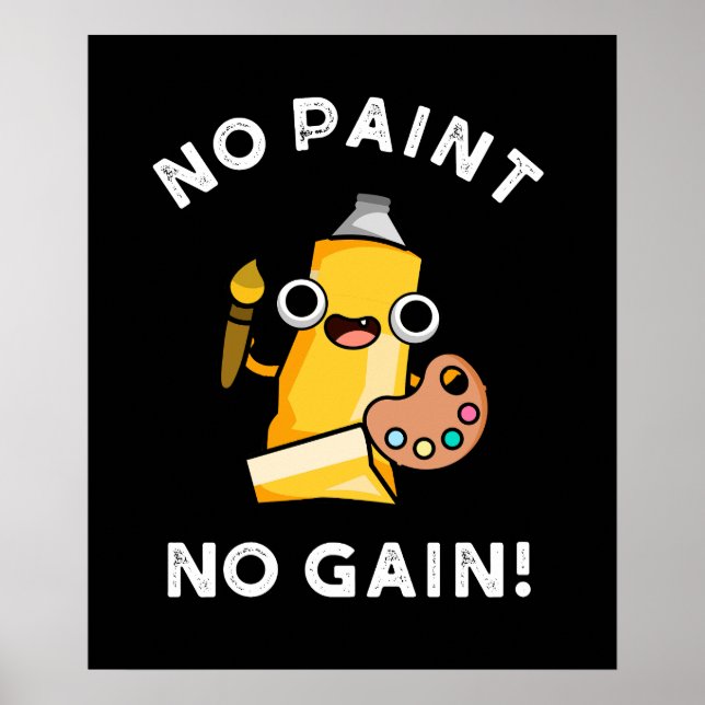 No Paint No Gain Funny Paint Pun Dark BG Poster (Front)